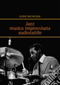 Jazz. Musica improvvisata audiotattile libro di Michelone Guido