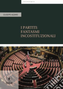 I partiti: fantasmi incostituzionali libro di Azzaro Giuseppe