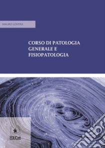 Corso di patologia generale e fisiopatologia libro di Lovera Mauro