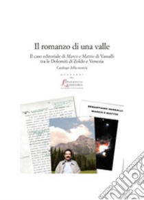 Il romanzo di una valle. Il caso editoriale di Marco e Mattio di Vassalli tra le Dolomiti di Zoldo libro di Cicala Roberto; Giusti Valentina