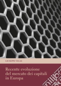 Recente evoluzione del mercato dei capitali in Europa libro di Vegas Giuseppe