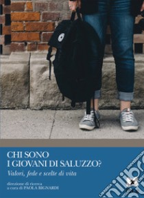 Chi Sono I Giovani Di Saluzzo? Valori, Fede E Scelte Di Vita libro di Bignardi P. (cur.)