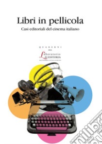 Libri in pellicola. Casi editoriali del cinema italiano libro