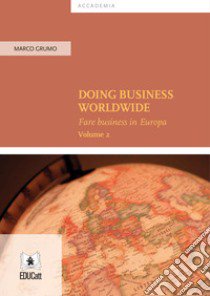 Doing business worldwide. Vol. 2: Doing business in Europe libro di Grumo Marco