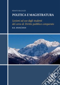 Politica e magistratura. Lezioni ad uso degli studenti del corso di Diritto pubblico comparato libro di Balduzzi Renato