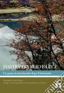 Fiastra tra buio e luce. Un paese in movimento dopo il terremoto libro