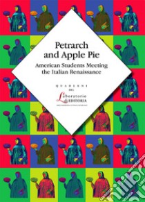 Petrarch and apple pie. American students meeting the Italian Renaissance libro di Schneider F. (cur.); Vodola M. (cur.)