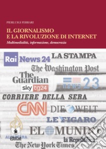 Il giornalismo e la rivoluzione di internet. Multimedialità, informazione, democrazia libro di Ferrari Pierluigi