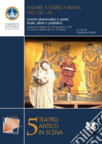 Andare a teatro a Roma nel I sec. a.C.. Generi drammatici e poeti, teatri, attori e pubblico libro di Matelli E. (cur.)