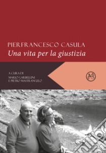 Pierfrancesco Casula. Una vita per la giustizia libro di Garbellini M. (cur.); Mastrangelo P. (cur.)