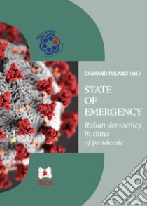 State of emergency. Italian democracy in times of pandemic libro di Palano D. (cur.)