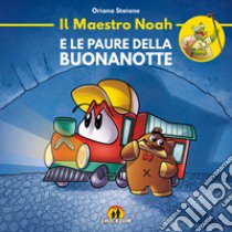 Il maestro Noah e le paure della buonanotte. Ediz. illustrata libro di Staiano Oriana; Lombardi Daniele