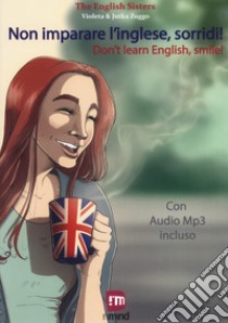 Non imparare l'inglese, sorridi! Storie per imparare l'inglese con la PNL e l'ipnosi. Con File audio per il download  libro di The English Sisters