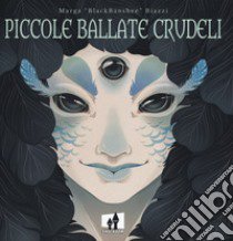 Piccole ballate crudeli libro di Biazzi Marga «BlackBanshee»