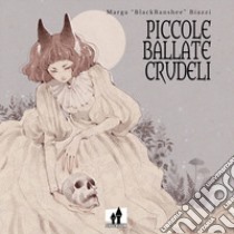 Piccole ballate crudeli libro di Biazzi Marga «BlackBanshee»