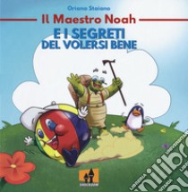 Il maestro Noah e i segreti del volersi bene libro di Staiano Oriana; Lombardi Daniele