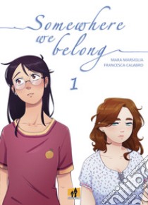 Somewhere we belong. Vol. 1 libro di Marsiglia Mara; Calabro Francesca