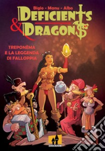 Treponèma e la leggenda di Falloppia. Deficients & Dragons libro di Bigio; Tonini Emanuele Manu; Turturici Alberto Albo