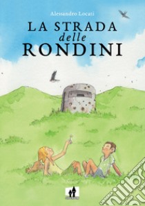 La strada delle rondini libro di Locati Alessandro