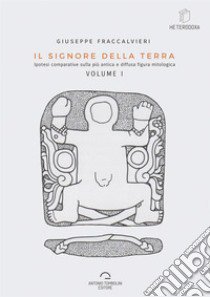 Il signore della Terra. Vol. 1 libro di Fraccalvieri Giuseppe