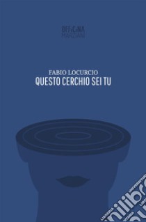 Questo cerchio sei tu libro di Locurcio Fabio