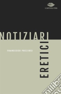 Notiziari eretici libro di Preziosi Francesco