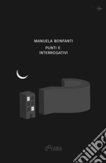 Punti e interrogativi libro di Bonfanti Manuela