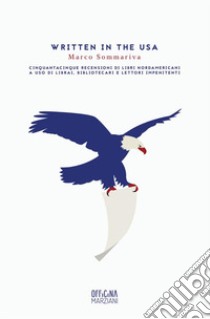 Written in the USA. Cinquantacinque recensioni di libri nordamericani a uso di librai, bibliotecari e lettori impenitenti libro di Sommariva Marco