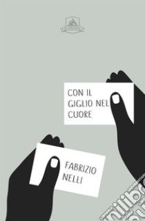 Con il Giglio nel cuore libro di Nelli Fabrizio