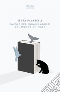 Favole per (quasi) adulti dal mondo animale libro di Paparelli Elena