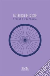 La trilogia del glicine libro di Pazzaglia Stefano