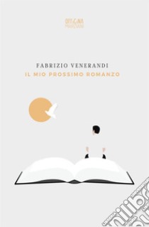 Il mio prossimo romanzo libro di Venerandi Fabrizio