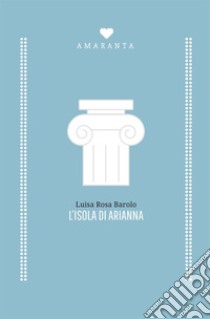 L'isola di Arianna libro di Barolo Luisa Rosa