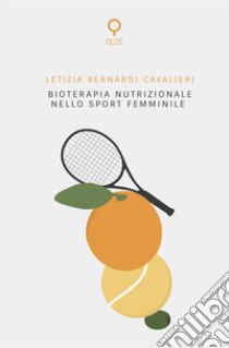 Bioterapia nutrizionale nello sport femminile libro di Bernardi Cavalieri Letizia