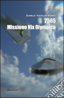 2565 Missione Nix Olympica libro di Vivaldi Forti Carlo