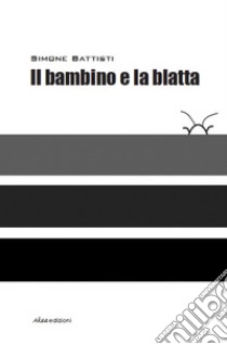 Il bambino e la blatta libro di Battisti Simone