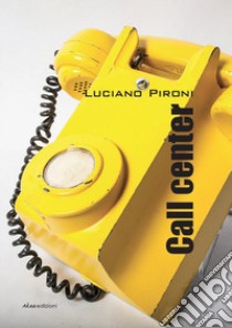 Call center libro di Pironi Luciano
