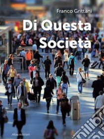 Di questa società. Vol. 1 libro di Grittani Franco