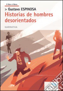 Historias de hombres desorientados libro di Espinosa Gustavo