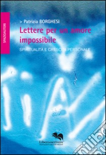 Lettere per un amore impossibile libro di Borghesi Patrizia