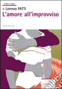 L'amore all'improvviso libro di Patti Lorenzo