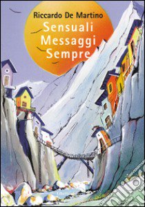 Sensuali messaggi sempre libro di De Martino Riccardo