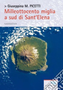 Milleottocento miglia a sud di Sant'Elena libro di Picetti Giuseppina M.