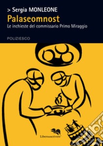 Palaseomnost. Le inchieste del commissario Primo Miraggio libro di Monleone Sergia