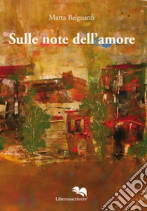 Sulle note dell'amore libro di Belguardi Marta