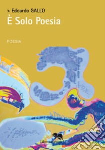 È solo poesia libro di Gallo Edoardo