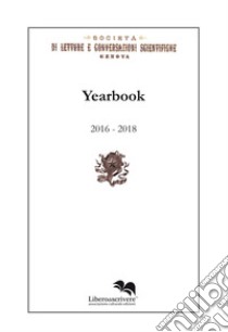 Yearbook 2016-2018. Società di letture e conversazioni scientifiche. Genova libro