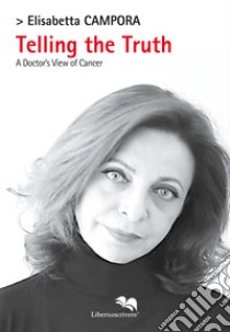 Telling the truth. A doctor's view of cancer libro di Campora Elisabetta