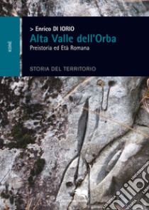 La colonizzazione dell'Alta Valle d'Orba libro di Di Iorio Enrico