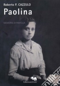 Paolina. Memorie di famiglia libro di Cazzulo Roberto P.